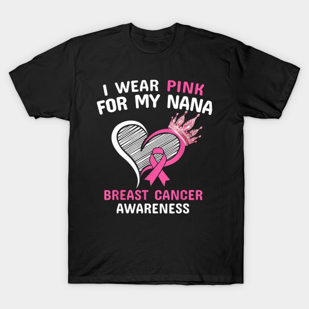 I Wear Pink For My Nana Heart Ribbon Cancer Awareness T-Shirt by SuperMama1650